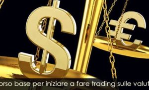 Corso base per iniziare a fare trading sulle valute