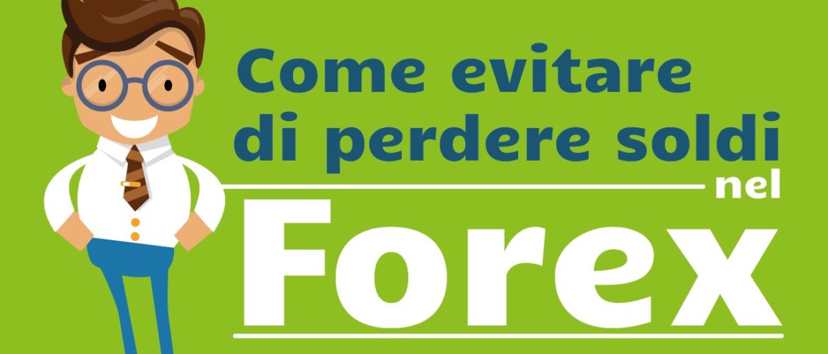 10 modi per evitare di perdere soldi nel Forex trading